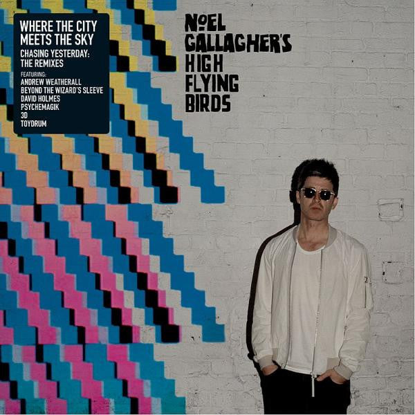Gallagher High Flying Birds - Where the City Meets Sky: Chasing Yesterday: The Remixes