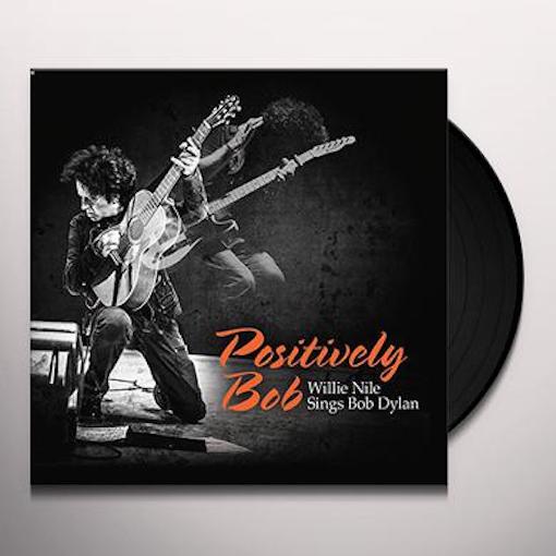 Nile, Willie Positively Bob: Willie Nile Sings Bob Dylan