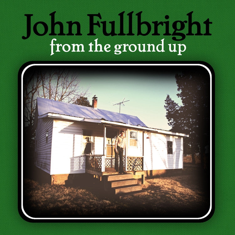 Fullbright,John - From The Ground Up