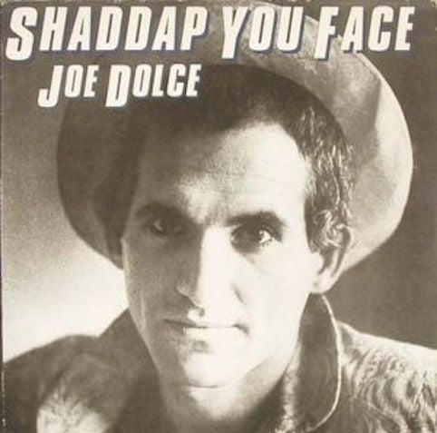 Dolce, Joe – Shaddap You Face