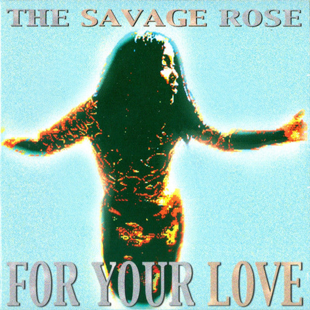 Savage Rose – For Your Love