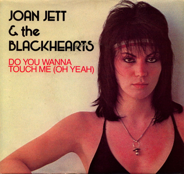 Jett, Joan & The Blackhearts - Do You Wanna Touch Me (Oh Yeah)