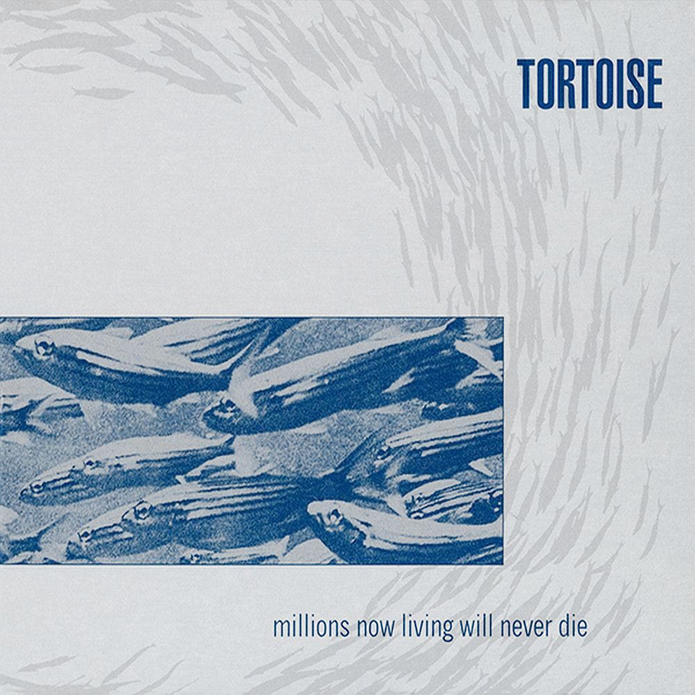 Tortoise - Millions Now Living Will Never Die