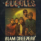 Slam Creepers' - Bubbles