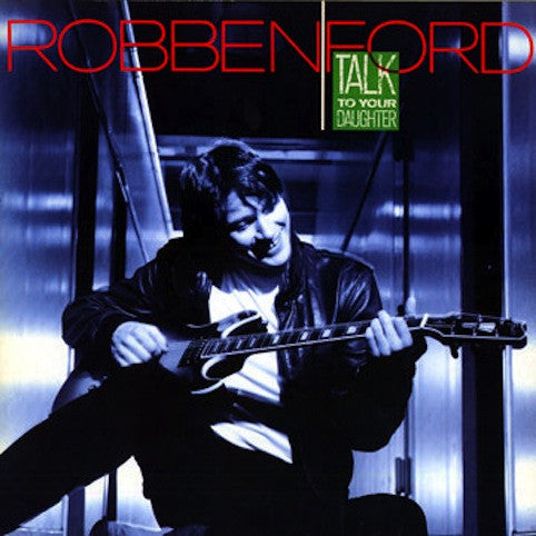 Ford, Robben - Talk To Your Daughter