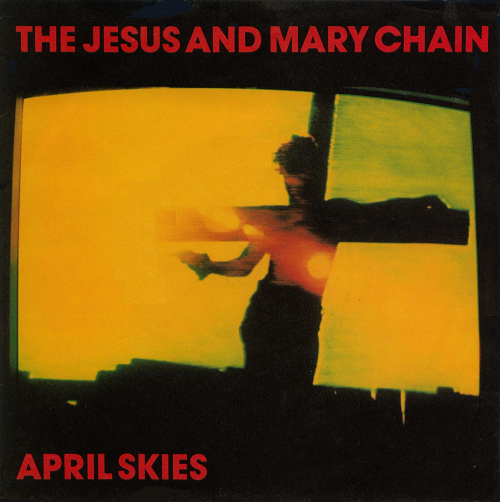 Jesus And Mary Chain - April Skies.