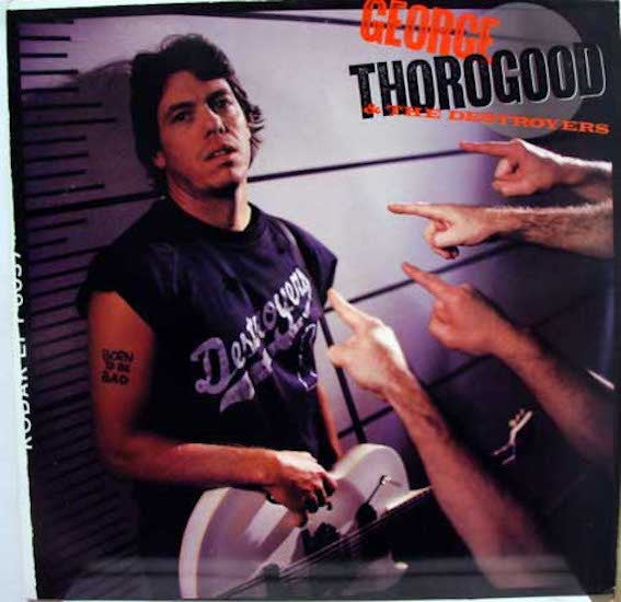 Thorogood, George & The Destroyers - Born To Be Bad