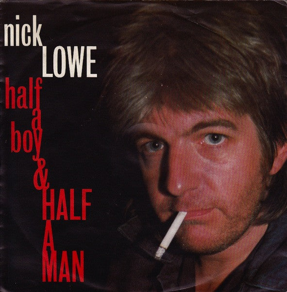 Lowe, Nick - Half A Boy & Half A Man