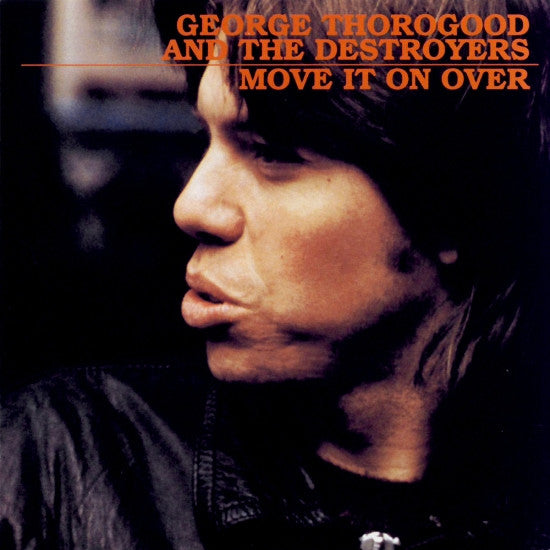 Thorogood, George And The Destroyers - Move It On Over.